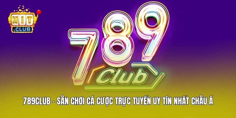 789club - Sân Chơi Cá Cược Trực Tuyến Uy Tín Nhất Châu Á
