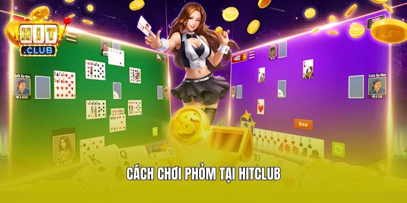 Cách chơi phỏm tại Hitclub