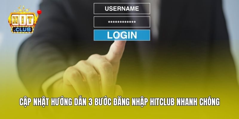 Cập nhật hướng dẫn 3 bước đăng nhập Hitclub nhanh chóng