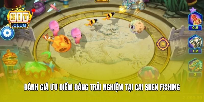 Đánh giá ưu điểm đáng trải nghiệm tại Cai Shen Fishing