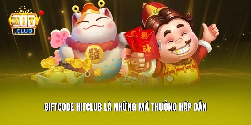 Giftcode Hitclub là những mã thưởng hấp dẫn