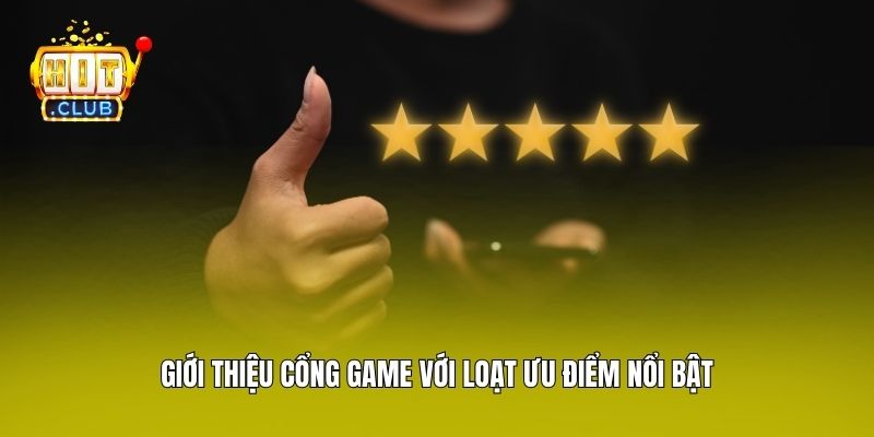 Giới thiệu cổng game với loạt ưu điểm nổi bật