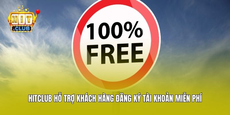 Hitclub hỗ trợ khách hàng đăng ký tài khoản miễn phí