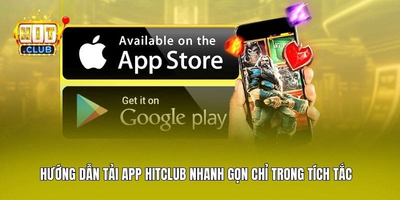 Hướng Dẫn Tải App Hitclub Nhanh Gọn Chỉ Trong Tích Tắc