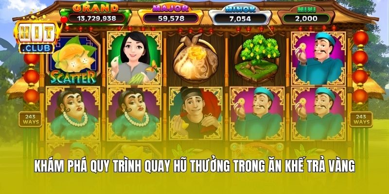 Khám phá quy trình quay hũ thưởng trong Ăn Khế Trả Vàng