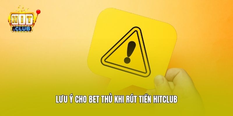 Lưu ý cho bet thủ khi rút tiền Hitclub