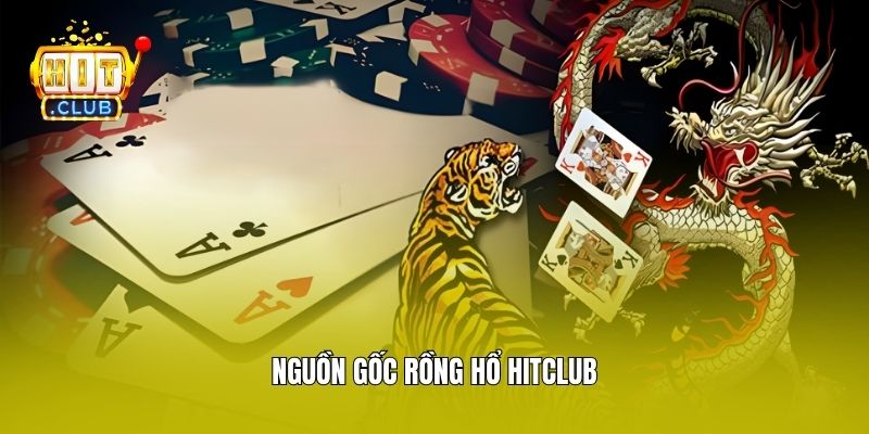 Nguồn gốc Rồng Hổ Hitclub