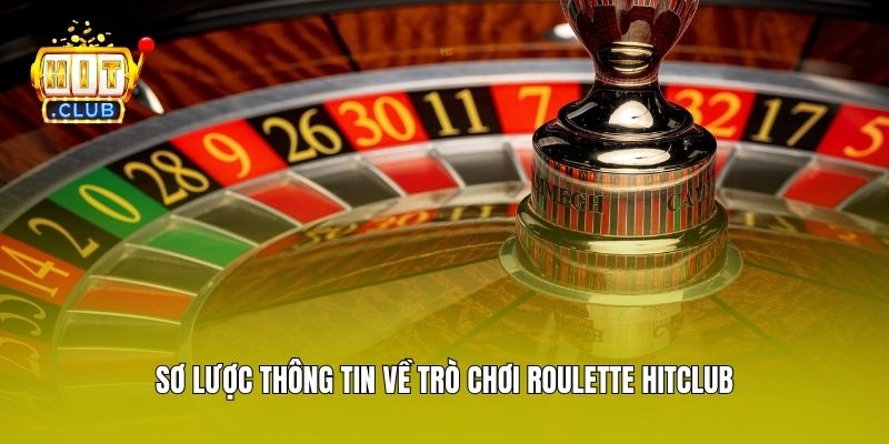 Sơ lược thông tin về trò chơi Roulette Hitclub