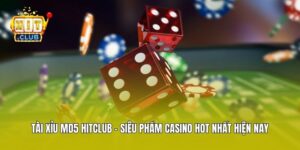 Tài Xỉu MD5 Hitclub - Siêu Phẩm Casino Hot Nhất Hiện Nay