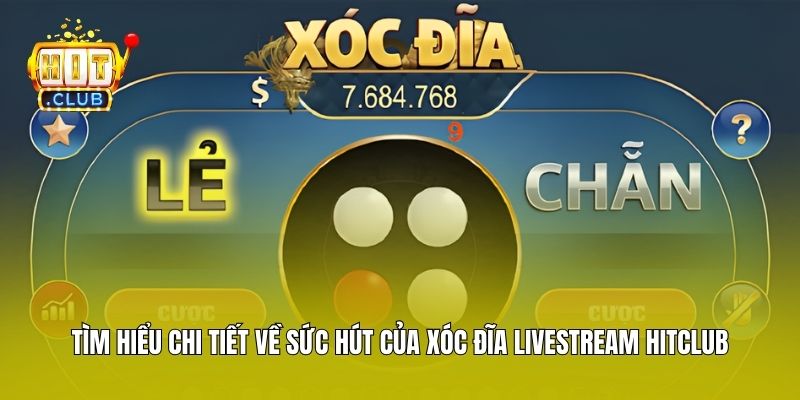 Tìm hiểu chi tiết về sức hút của Xóc Đĩa Livestream Hitclub