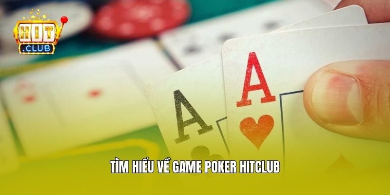 Tìm hiểu về game Poker Hitclub